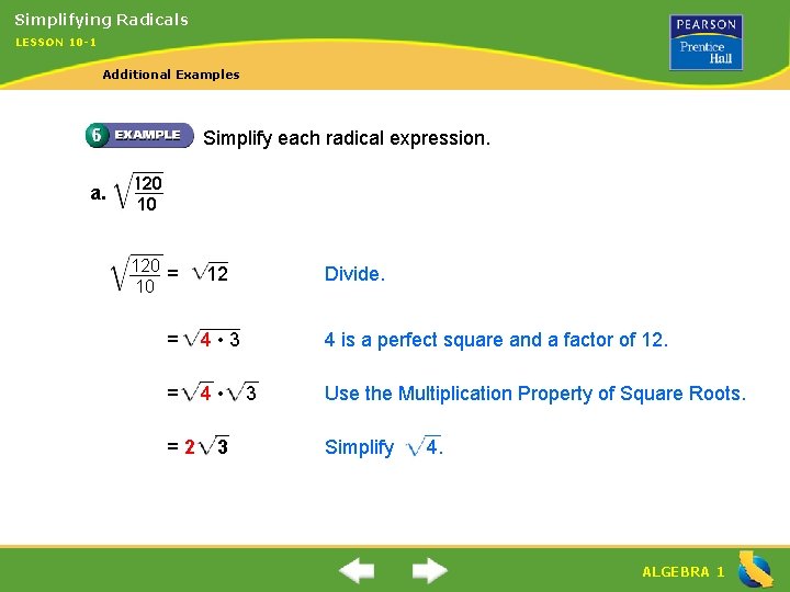 Simplifying Radicals LESSON 10 -1 Additional Examples Simplify each radical expression. a. 120 10