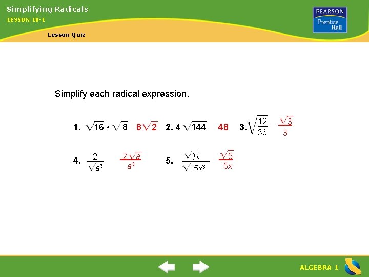 Simplifying Radicals LESSON 10 -1 Lesson Quiz Simplify each radical expression. 1. 16 •
