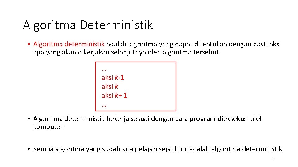 Algoritma Deterministik • Algoritma deterministik adalah algoritma yang dapat ditentukan dengan pasti aksi apa