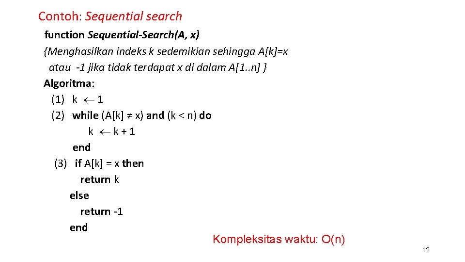 Contoh: Sequential search function Sequential-Search(A, x) {Menghasilkan indeks k sedemikian sehingga A[k]=x atau -1