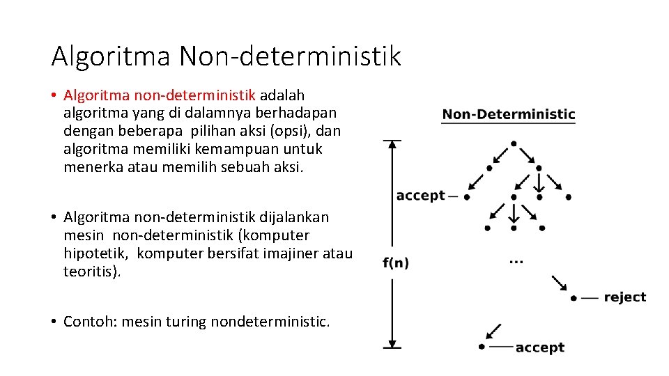 Algoritma Non-deterministik • Algoritma non-deterministik adalah algoritma yang di dalamnya berhadapan dengan beberapa pilihan