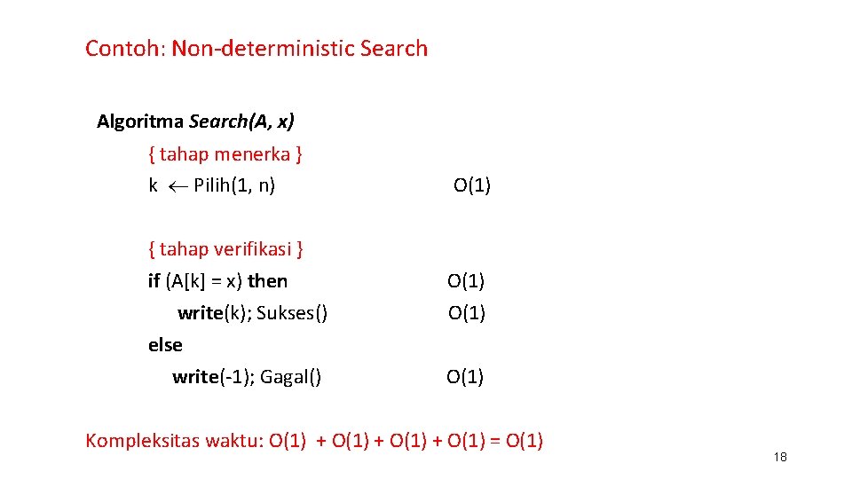 Contoh: Non-deterministic Search Algoritma Search(A, x) { tahap menerka } k Pilih(1, n) {
