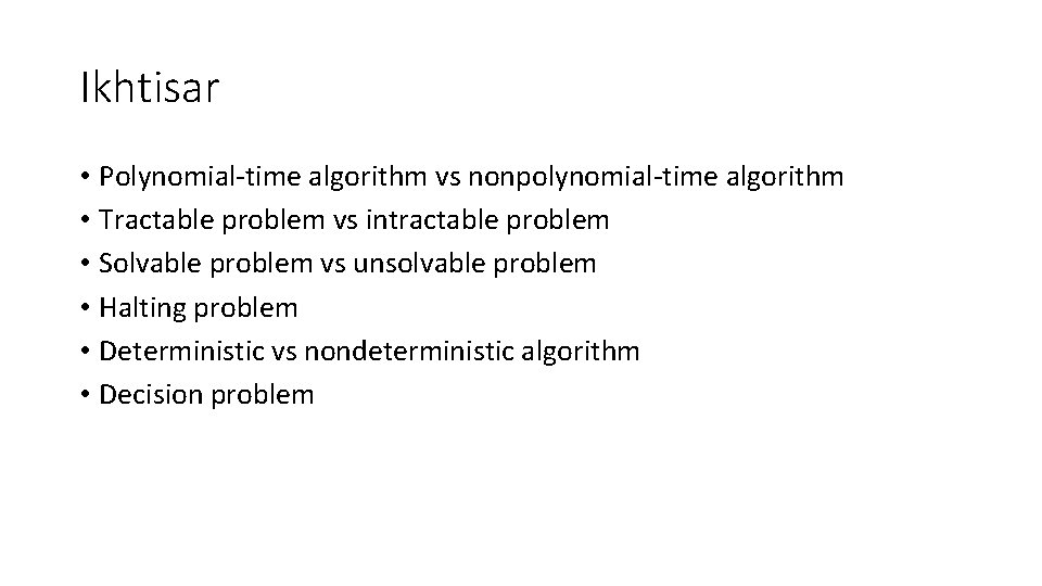 Ikhtisar • Polynomial-time algorithm vs nonpolynomial-time algorithm • Tractable problem vs intractable problem •