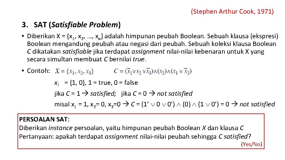 (Stephen Arthur Cook, 1971) 3. SAT (Satisfiable Problem) • Diberikan X = {x 1,
