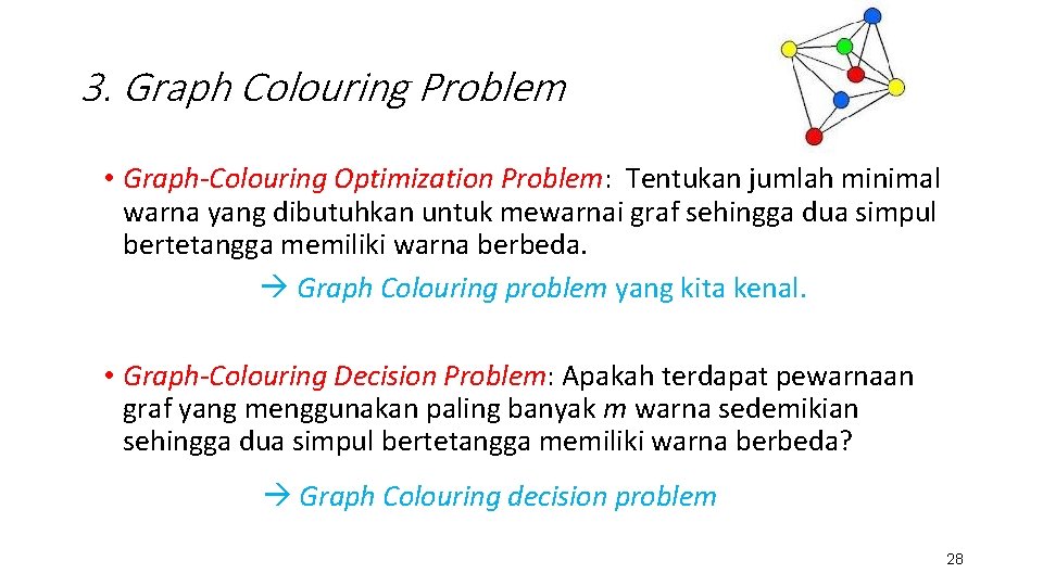 3. Graph Colouring Problem • Graph-Colouring Optimization Problem: Tentukan jumlah minimal warna yang dibutuhkan