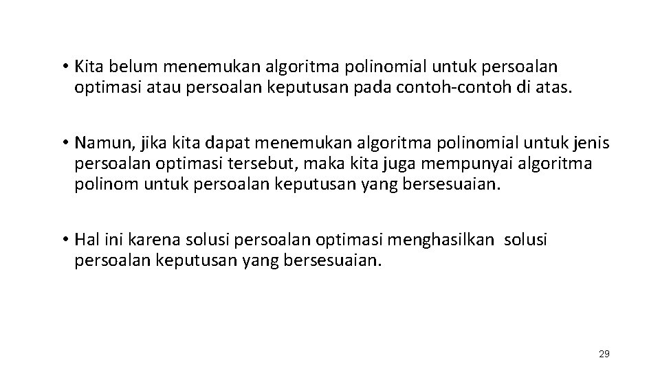  • Kita belum menemukan algoritma polinomial untuk persoalan optimasi atau persoalan keputusan pada