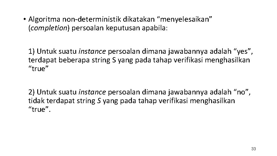  • Algoritma non-deterministik dikatakan “menyelesaikan” (completion) persoalan keputusan apabila: 1) Untuk suatu instance