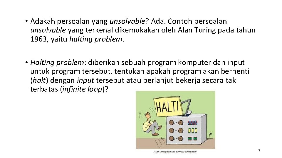  • Adakah persoalan yang unsolvable? Ada. Contoh persoalan unsolvable yang terkenal dikemukakan oleh
