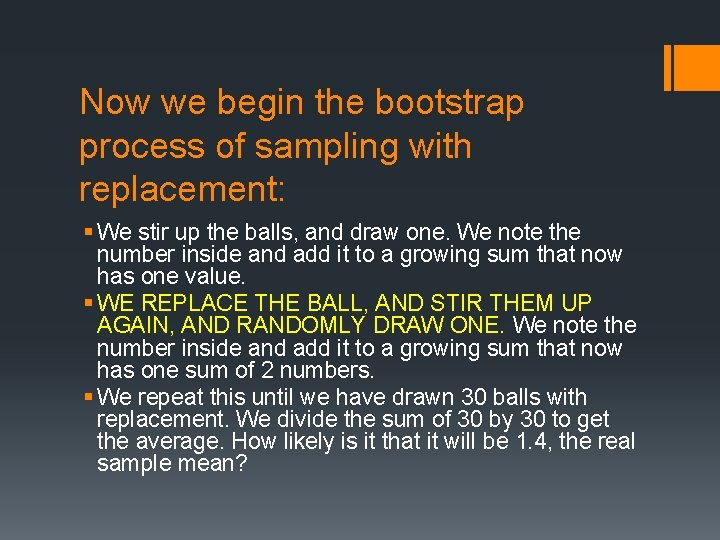 Now we begin the bootstrap process of sampling with replacement: § We stir up