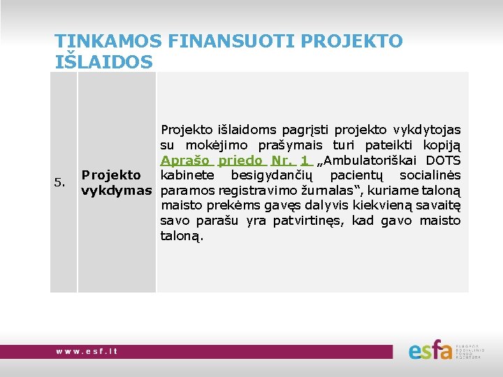 TINKAMOS FINANSUOTI PROJEKTO IŠLAIDOS 5. Projekto išlaidoms pagrįsti projekto vykdytojas su mokėjimo prašymais turi