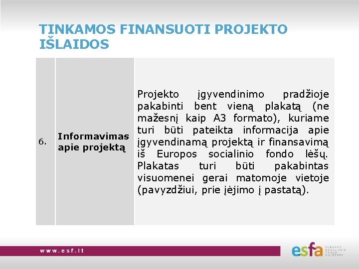 TINKAMOS FINANSUOTI PROJEKTO IŠLAIDOS 6. Projekto įgyvendinimo pradžioje pakabinti bent vieną plakatą (ne mažesnį
