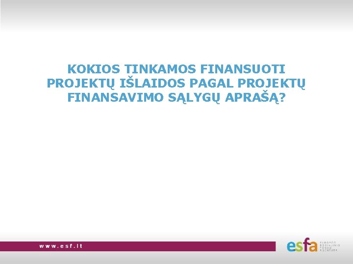 KOKIOS TINKAMOS FINANSUOTI PROJEKTŲ IŠLAIDOS PAGAL PROJEKTŲ FINANSAVIMO SĄLYGŲ APRAŠĄ? 