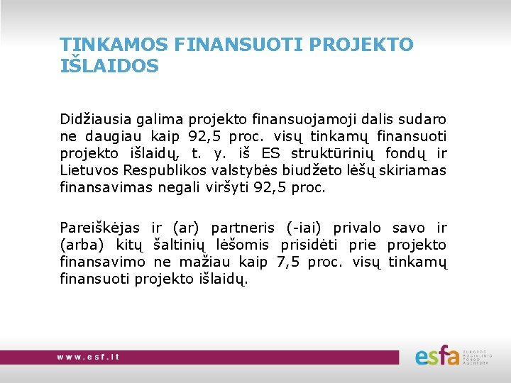 TINKAMOS FINANSUOTI PROJEKTO IŠLAIDOS Didžiausia galima projekto finansuojamoji dalis sudaro ne daugiau kaip 92,