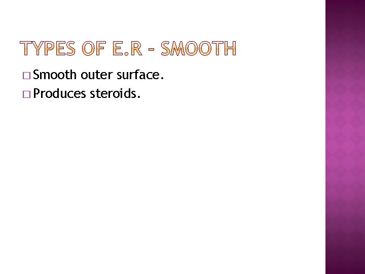� Smooth outer surface. � Produces steroids. 