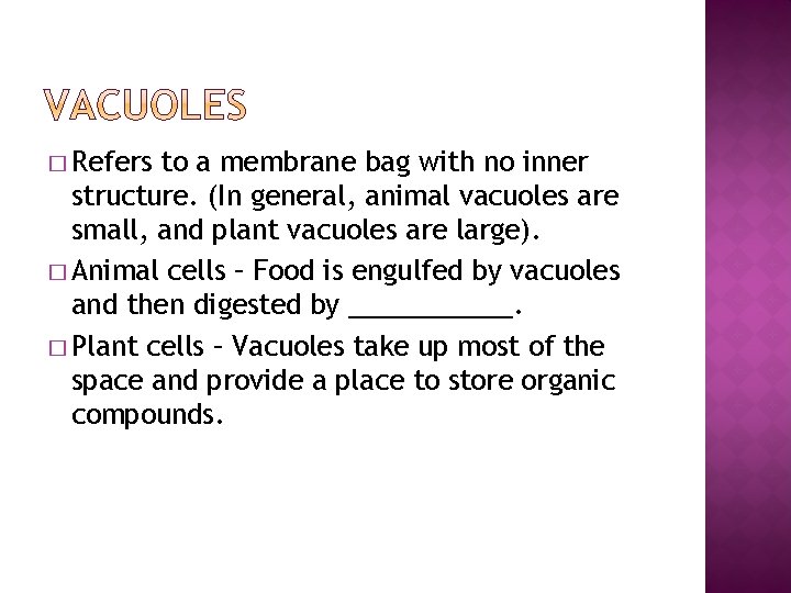 � Refers to a membrane bag with no inner structure. (In general, animal vacuoles