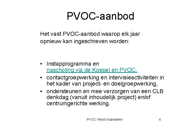 PVOC-aanbod Het vast PVOC-aanbod waarop elk jaar opnieuw kan ingeschreven worden: • Instapprogramma en