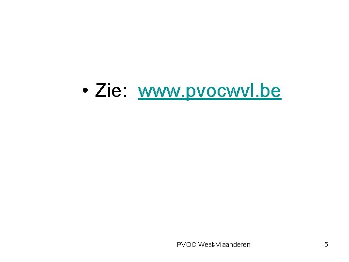  • Zie: www. pvocwvl. be PVOC West-Vlaanderen 5 