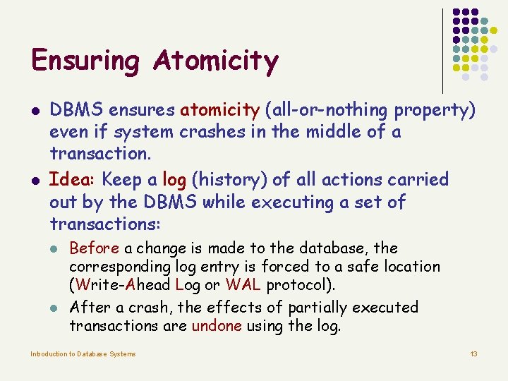 Ensuring Atomicity l l DBMS ensures atomicity (all-or-nothing property) even if system crashes in Ensuring Atomicity l l DBMS ensures atomicity (all-or-nothing property) even if system crashes in