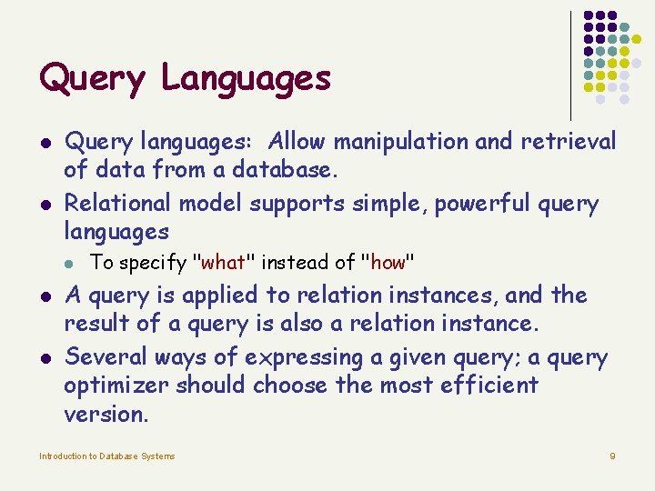 Query Languages l l Query languages: Allow manipulation and retrieval of data from a Query Languages l l Query languages: Allow manipulation and retrieval of data from a