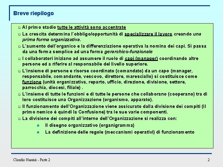 Breve riepilogo q q q q Al primo stadio tutte le attività sono accentrate