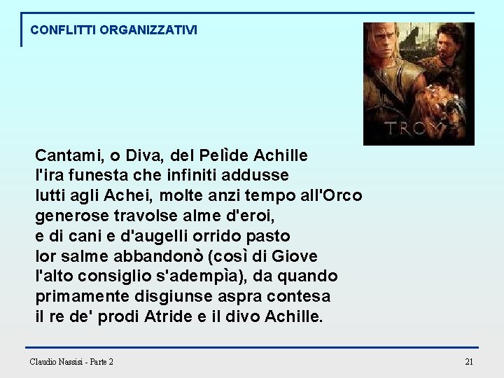 CONFLITTI ORGANIZZATIVI Cantami, o Diva, del Pelìde Achille l'ira funesta che infiniti addusse lutti