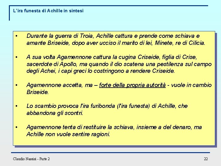 L’ira funesta di Achille in sintesi • Durante la guerra di Troia, Achille cattura