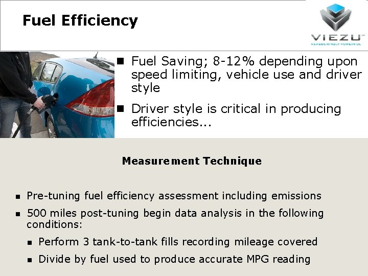 Fuel Efficiency Fuel Saving; 8 -12% depending upon speed limiting, vehicle use and driver