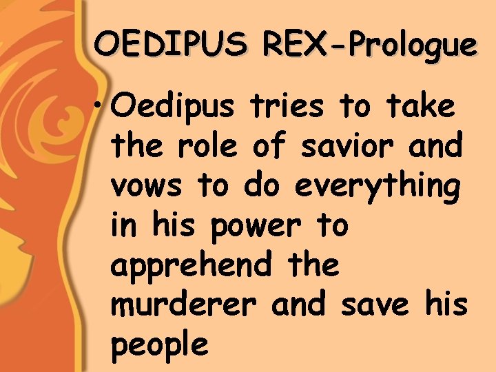 OEDIPUS REX-Prologue • Oedipus tries to take the role of savior and vows to