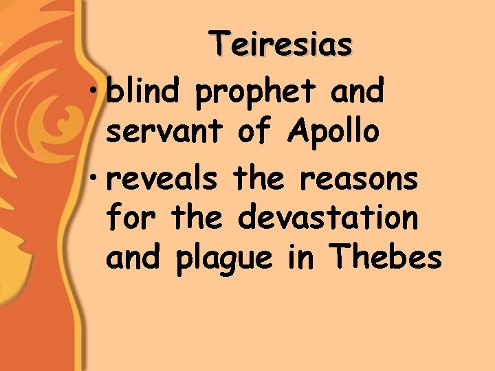 Teiresias • blind prophet and servant of Apollo • reveals the reasons for the