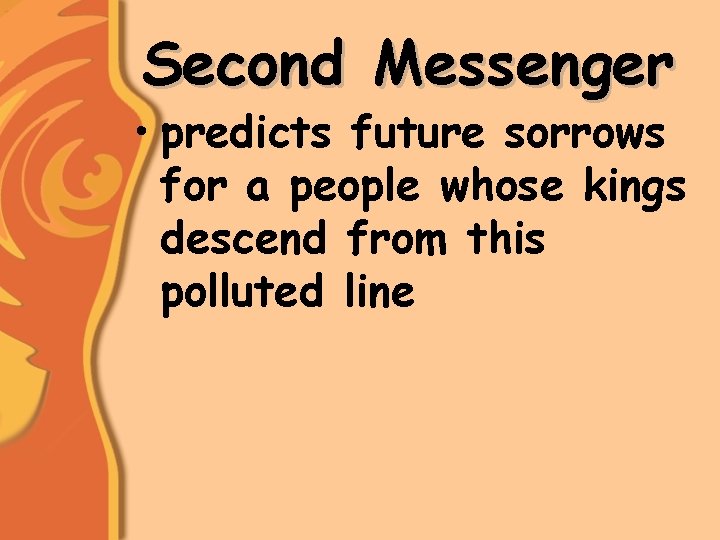 Second Messenger • predicts future sorrows for a people whose kings descend from this