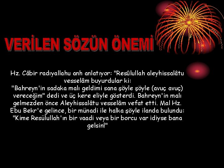 Hz. Câbir radıyallahu anh anlatıyor: "Resûlullah aleyhissalâtu vesselâm buyurdular ki: "Bahreyn'in sadaka malı geldimi