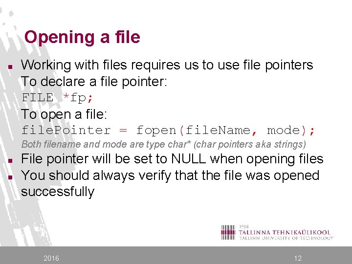 Opening a file n Working with files requires us to use file pointers To