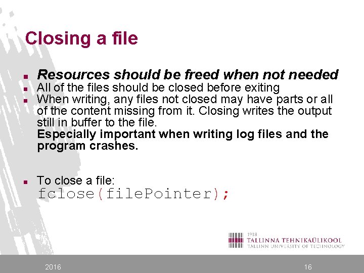 Closing a file n n Resources should be freed when not needed All of