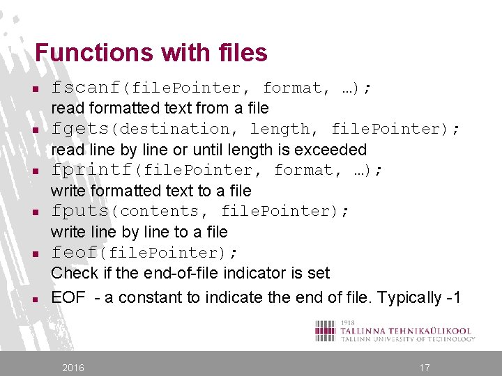 Functions with files n n n fscanf(file. Pointer, format, …); read formatted text from
