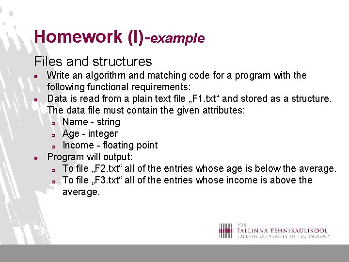 Homework (I)-example Files and structures n n n Write an algorithm and matching code