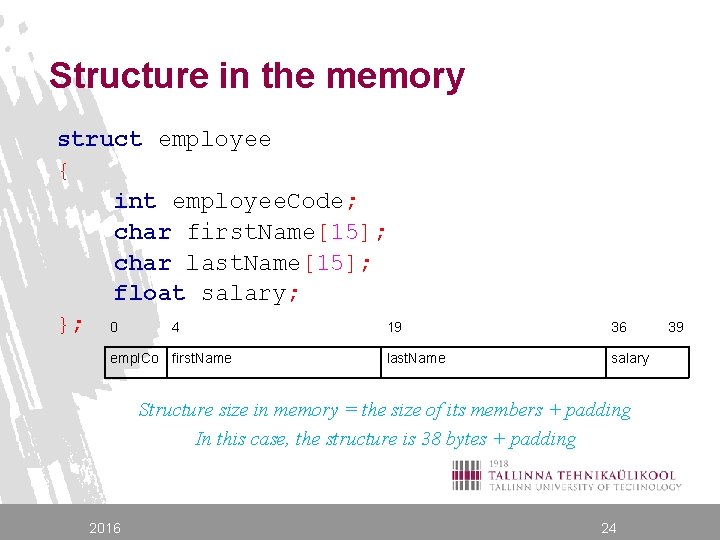 Structure in the memory struct employee { int employee. Code; char first. Name[15]; char