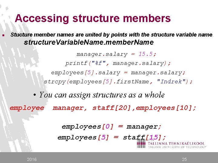 Accessing structure members n Stucture member names are united by points with the structure