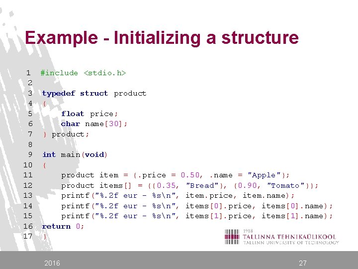 Example - Initializing a structure 1 #include <stdio. h> 2 3 typedef struct product