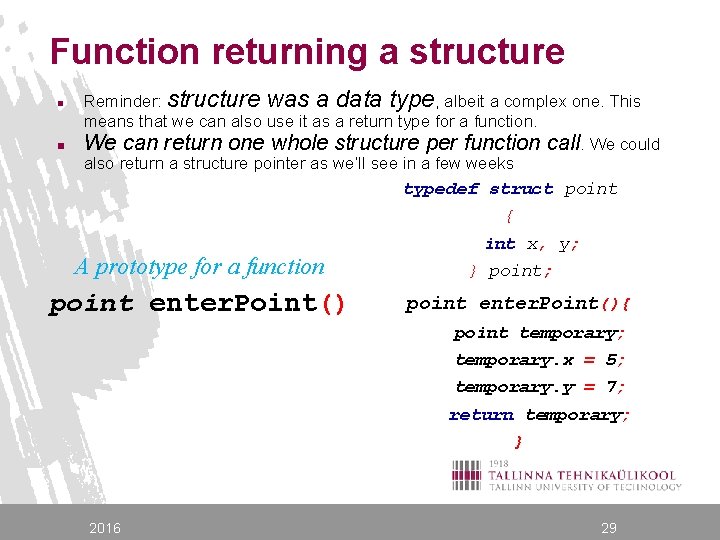 Function returning a structure n n Reminder: structure was a data type, albeit a