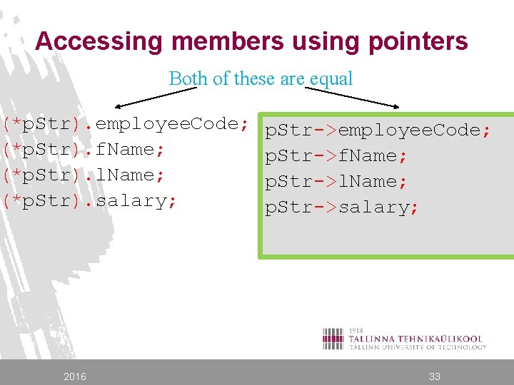 Accessing members using pointers Both of these are equal (*p. Str). employee. Code; (*p.