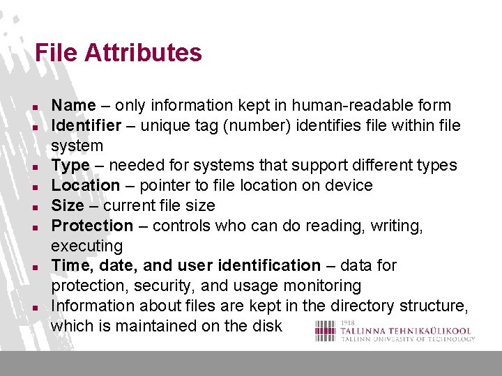 File Attributes n n n n Name – only information kept in human-readable form