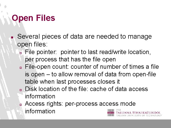 Open Files n Several pieces of data are needed to manage open files: p