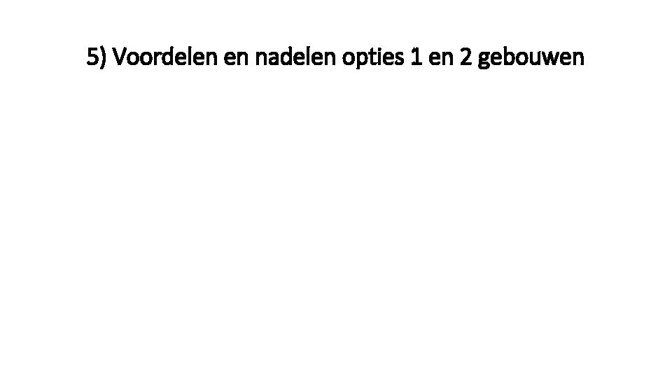 5) Voordelen en nadelen opties 1 en 2 gebouwen 