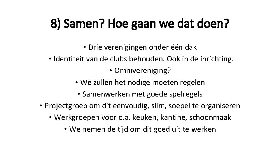 8) Samen? Hoe gaan we dat doen? • Drie verenigingen onder één dak •