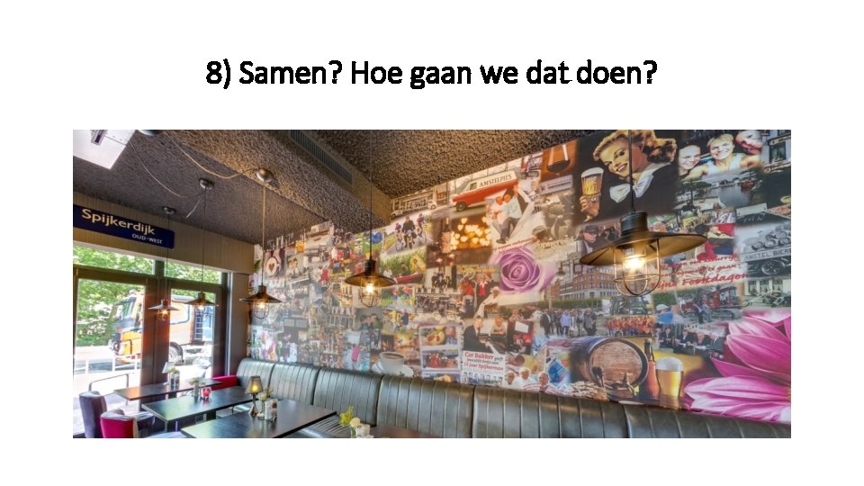 8) Samen? Hoe gaan we dat doen? 