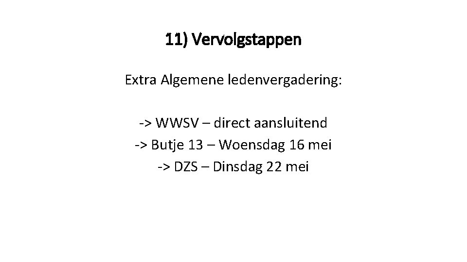 11) Vervolgstappen Extra Algemene ledenvergadering: -> WWSV – direct aansluitend -> Butje 13 –