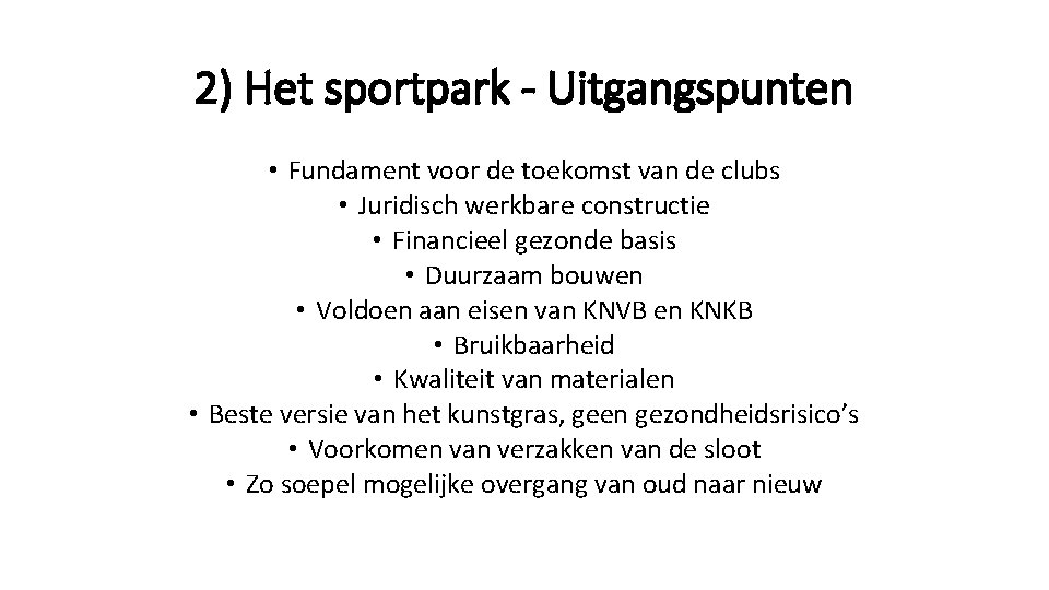 2) Het sportpark - Uitgangspunten • Fundament voor de toekomst van de clubs •