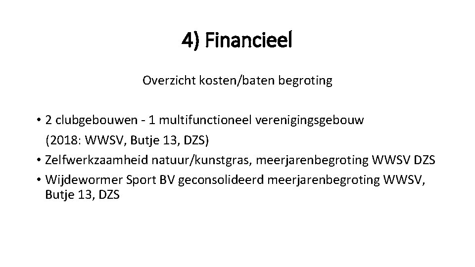 4) Financieel Overzicht kosten/baten begroting • 2 clubgebouwen - 1 multifunctioneel verenigingsgebouw (2018: WWSV,