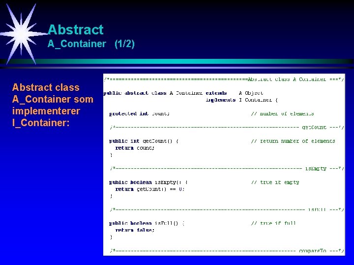 Abstract A_Container (1/2) Abstract class A_Container som implementerer I_Container: 