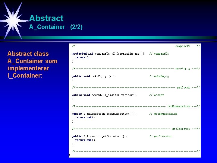 Abstract A_Container (2/2) Abstract class A_Container som implementerer I_Container: 